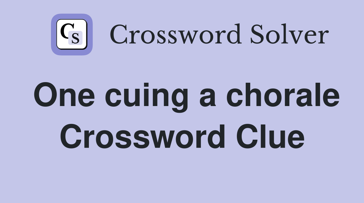 One cuing a chorale Crossword Clue