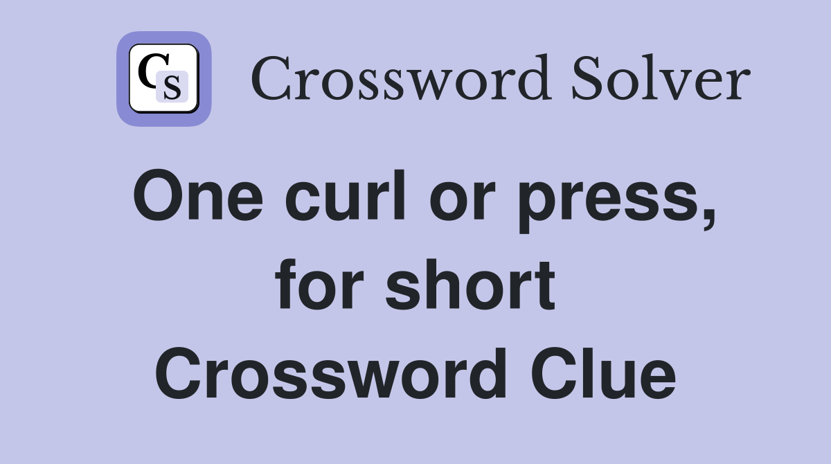 One curl or press, for short Crossword Clue
