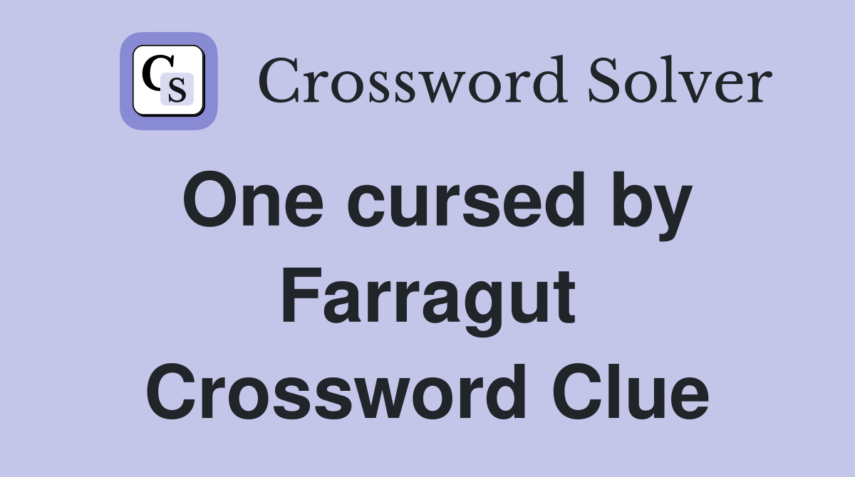 One cursed by Farragut Crossword Clue