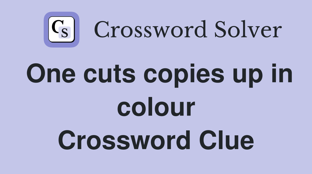 One cuts copies up in colour Crossword Clue