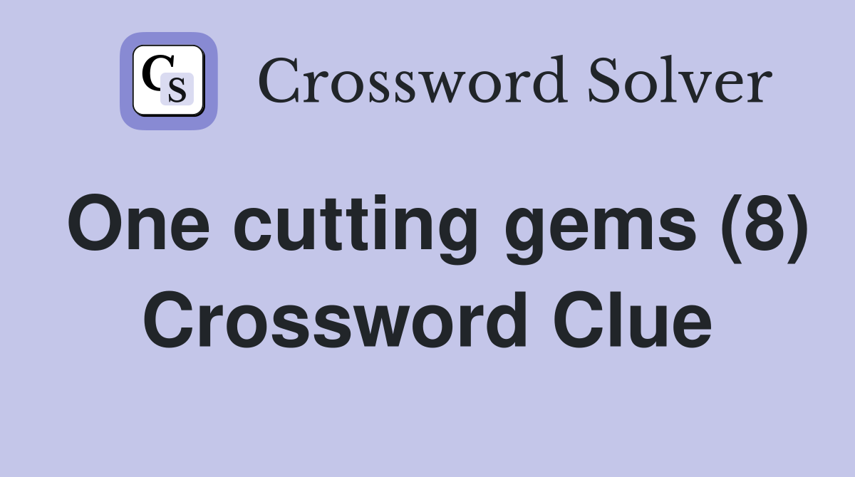 One cutting gems (8) Crossword Clue