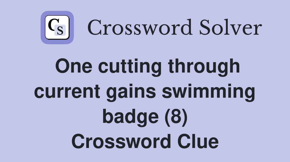 One cutting through current gains swimming badge (8) Crossword Clue