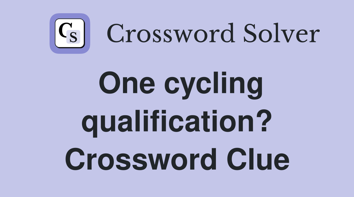 One cycling qualification? Crossword Clue