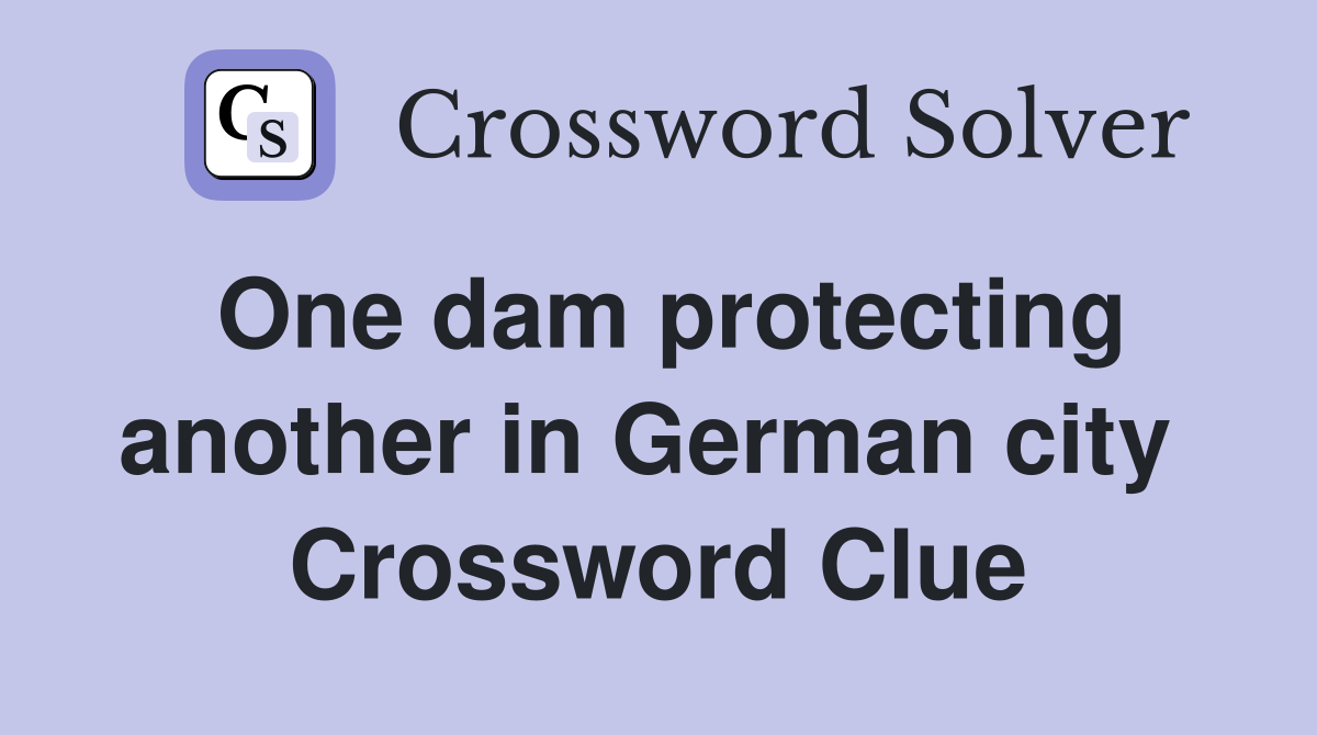 One dam protecting another in German city  Crossword Clue