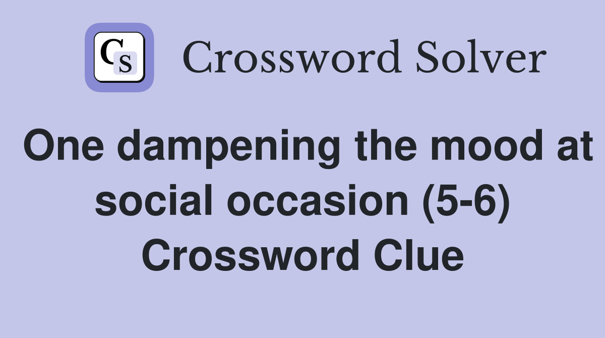 One dampening the mood at social occasion (5-6) Crossword Clue