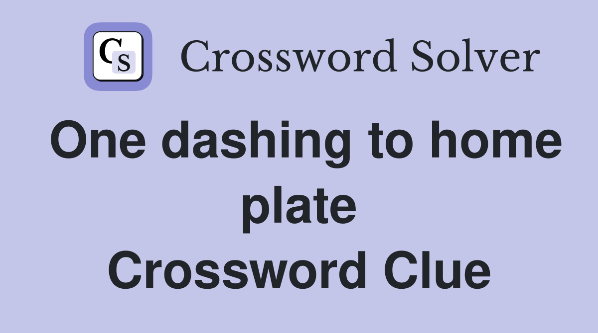 One dashing to home plate Crossword Clue