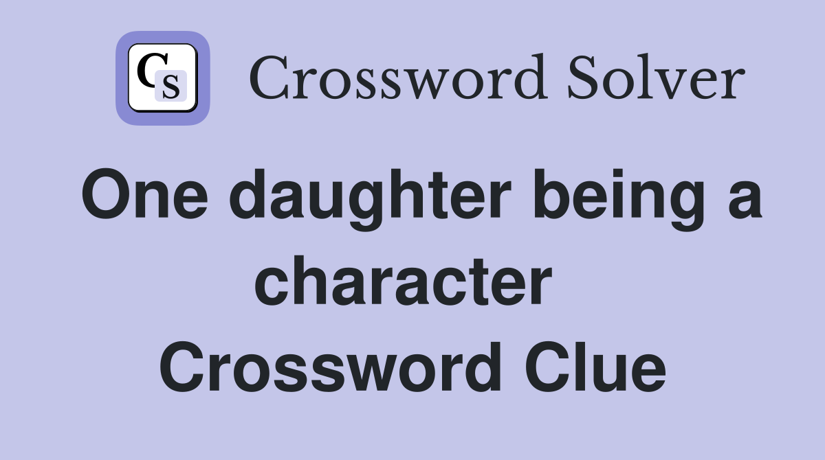One daughter being a character  Crossword Clue