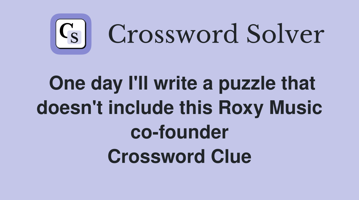 One day I'll write a puzzle that doesn't include this Roxy Music co-founder Crossword Clue