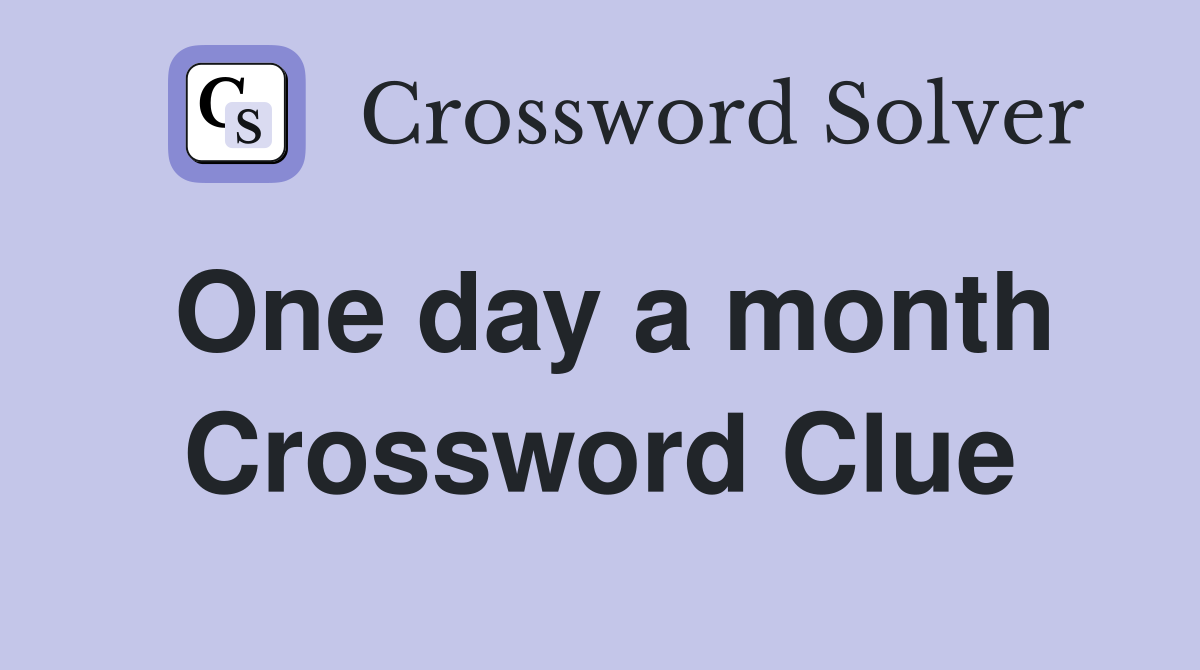 One day a month Crossword Clue