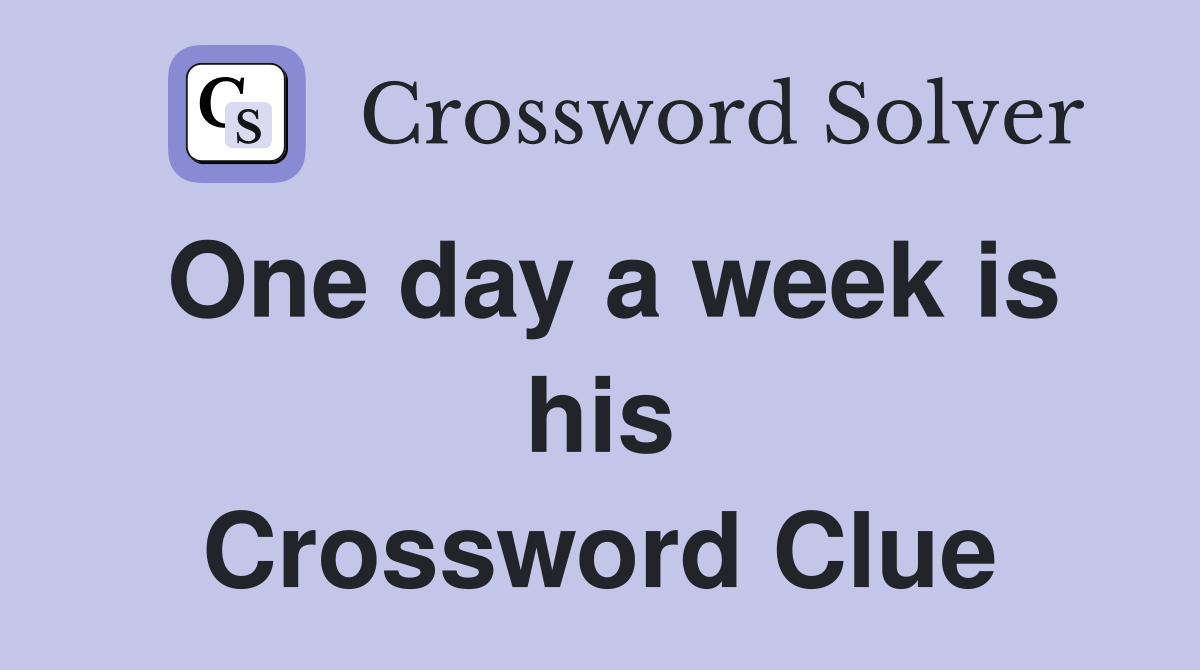 One day a week is his Crossword Clue