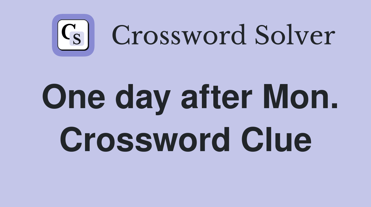 One day after Mon. Crossword Clue