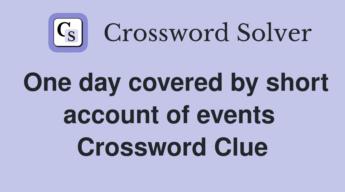 One day covered by short account of events  Crossword Clue