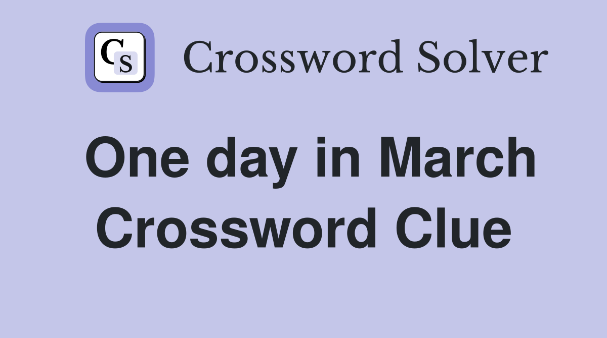 One day in March Crossword Clue