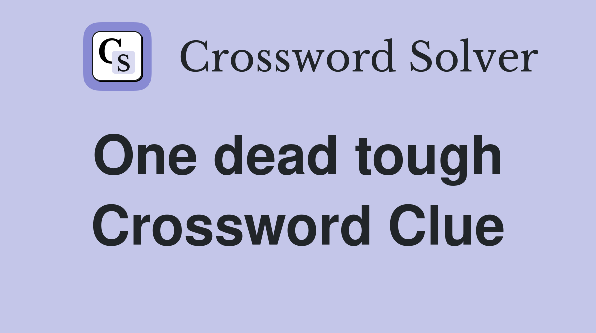 One dead tough  Crossword Clue