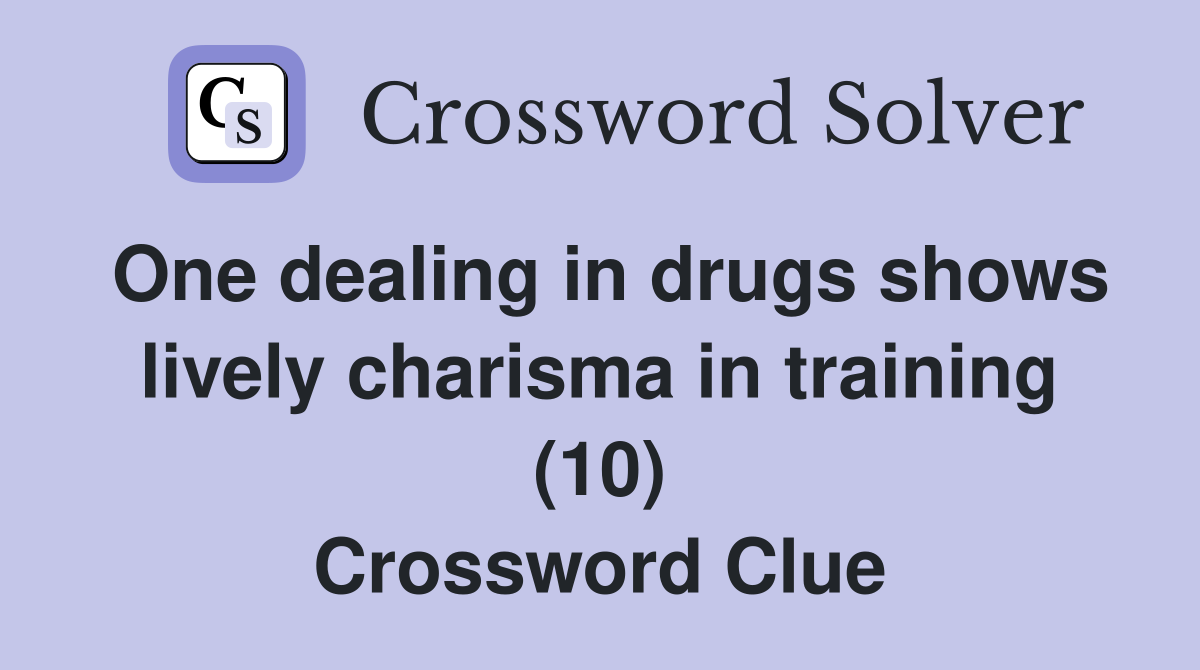 One dealing in drugs shows lively charisma in training (10) Crossword Clue