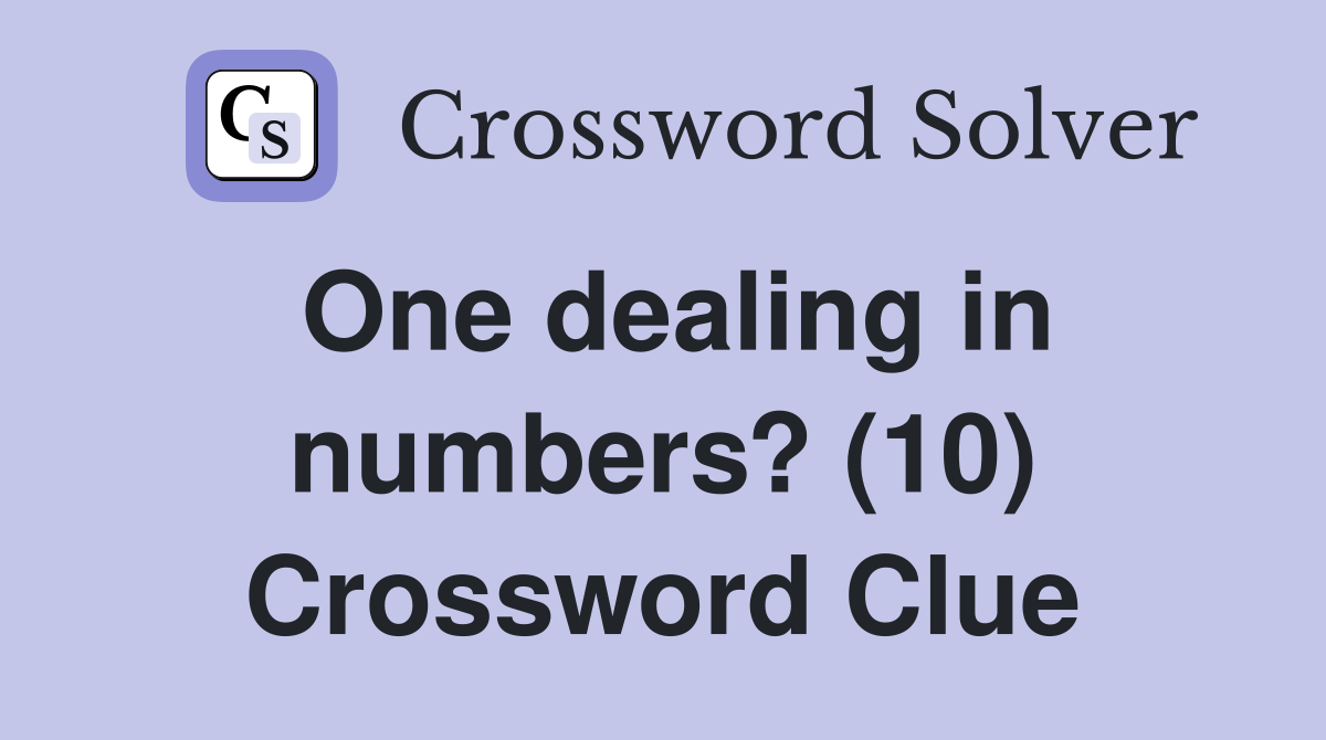 One dealing in numbers? (10) Crossword Clue