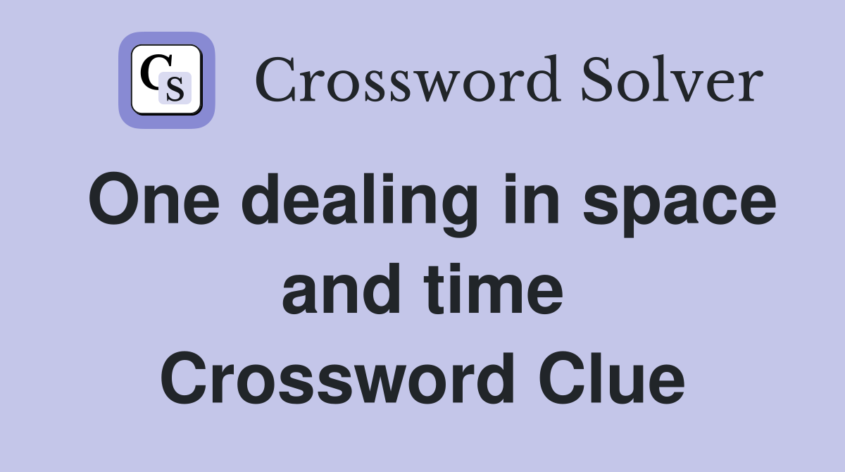 One dealing in space and time Crossword Clue