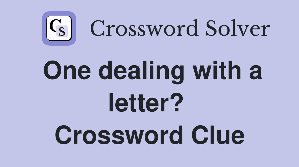 One dealing with a letter?  Crossword Clue