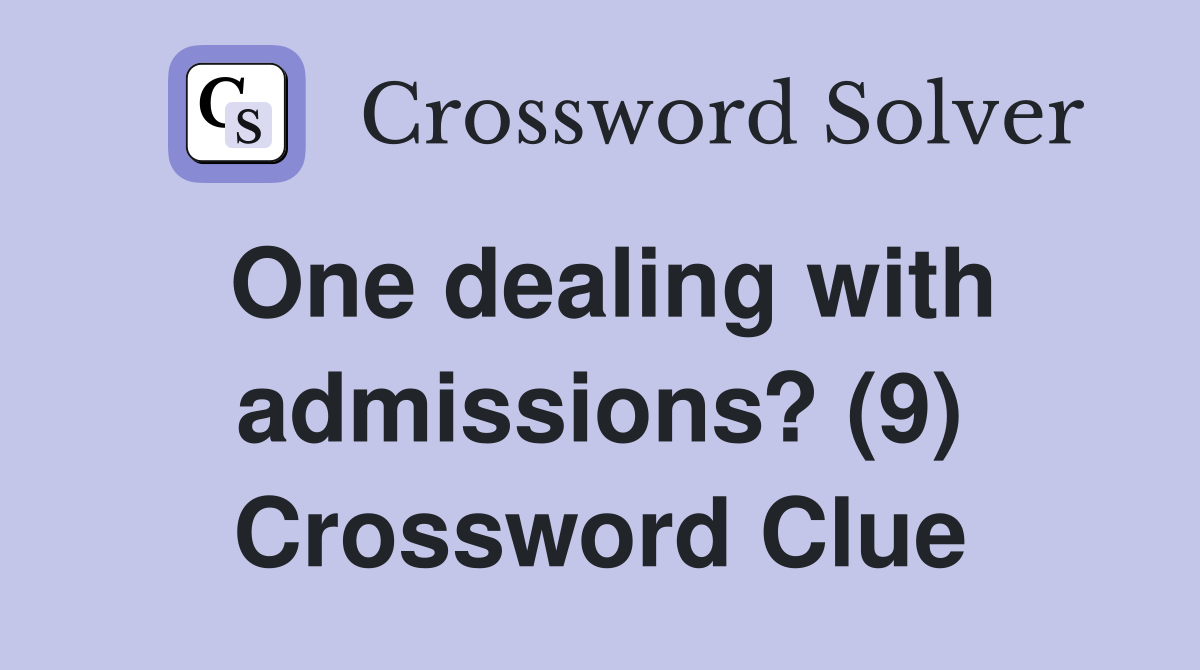 One dealing with admissions? (9) Crossword Clue