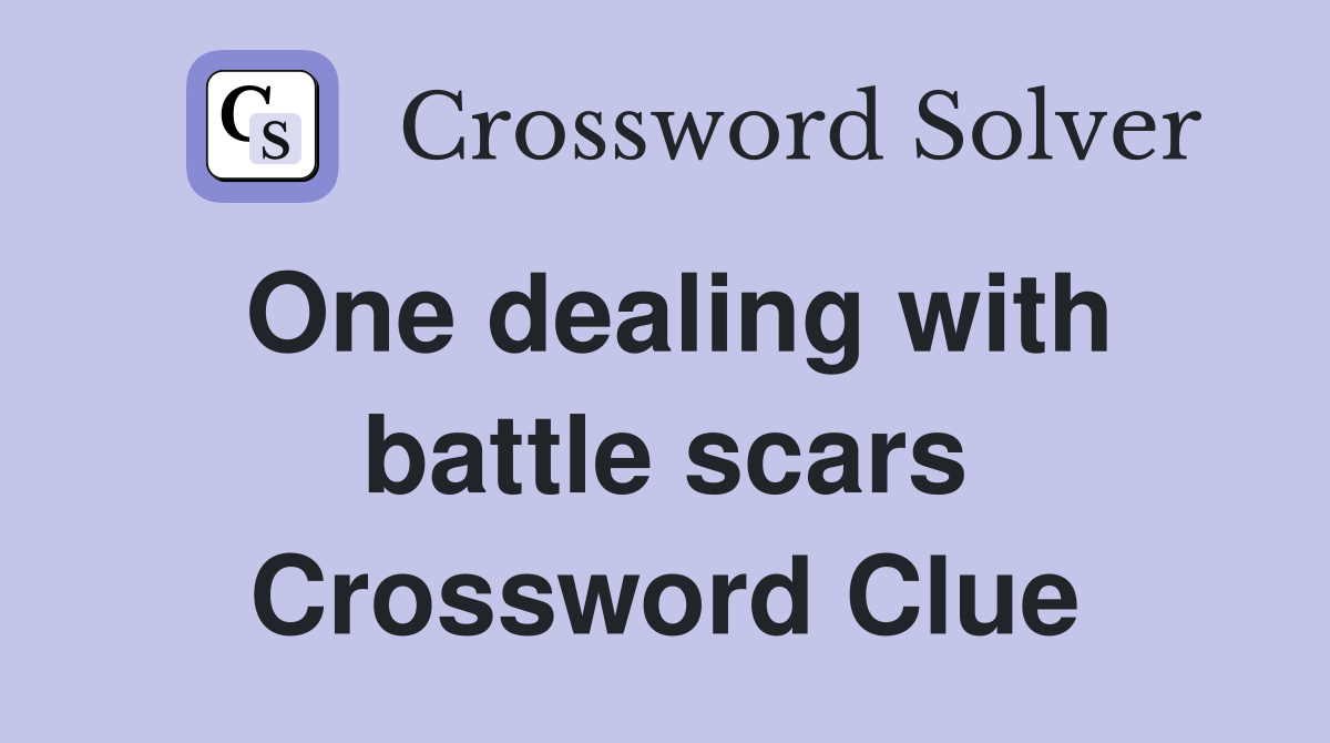 One dealing with battle scars Crossword Clue