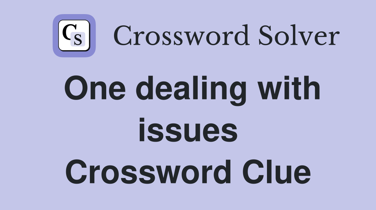 One dealing with issues Crossword Clue