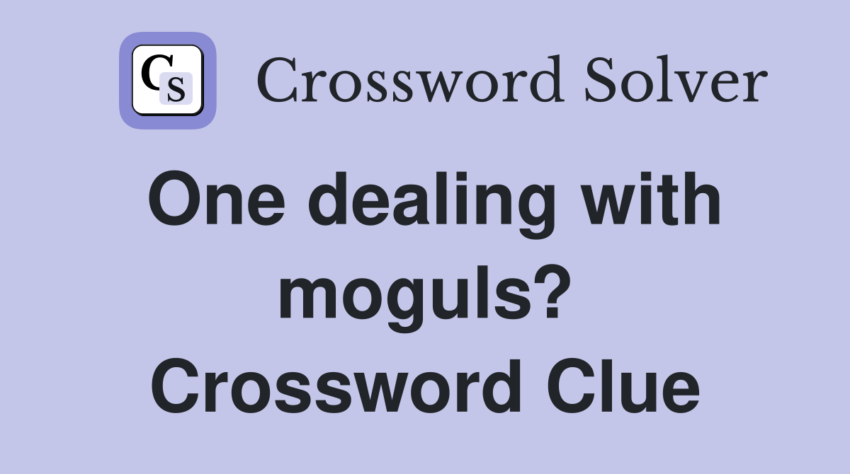 One dealing with moguls? Crossword Clue