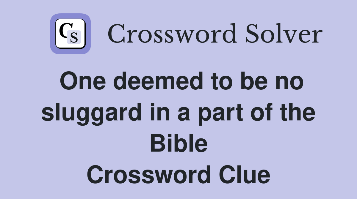 One deemed to be no sluggard in a part of the Bible Crossword Clue
