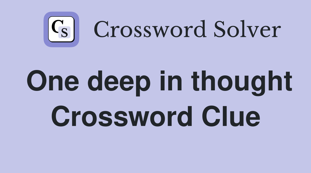 One deep in thought Crossword Clue