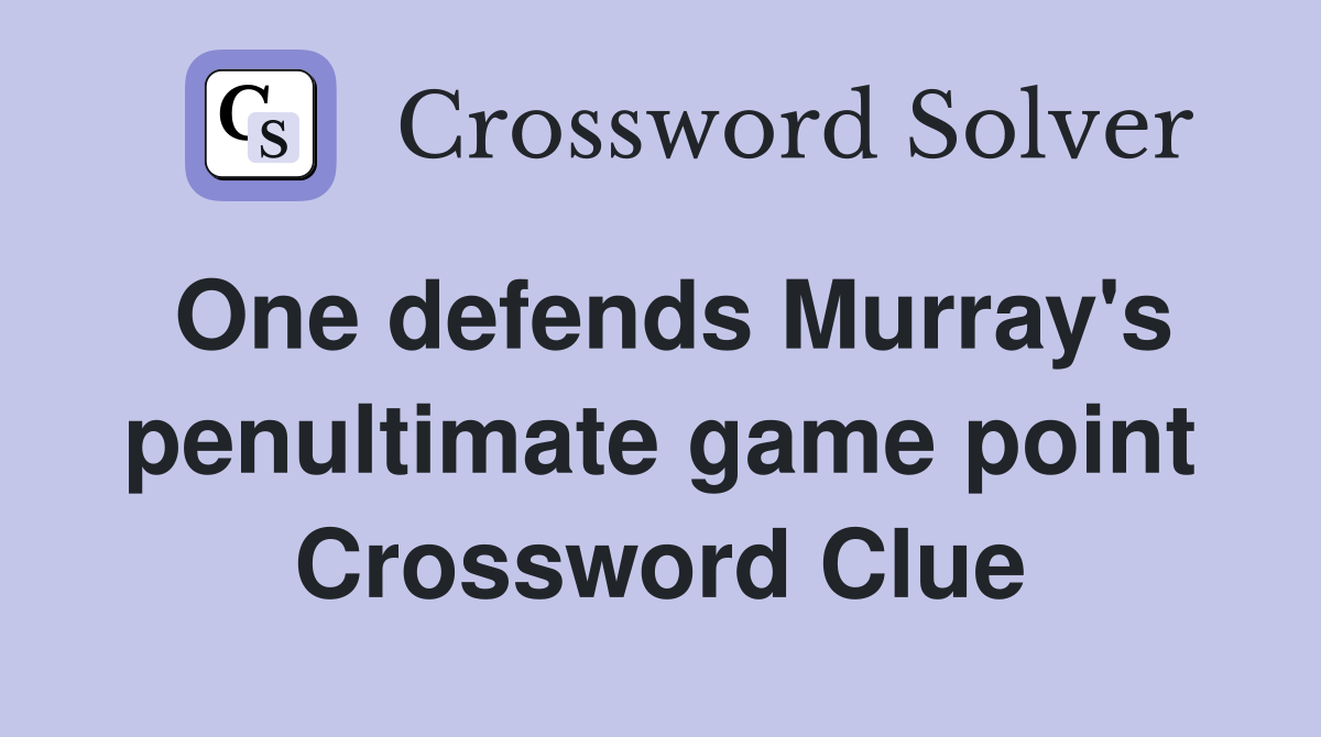 One defends Murray's penultimate game point Crossword Clue