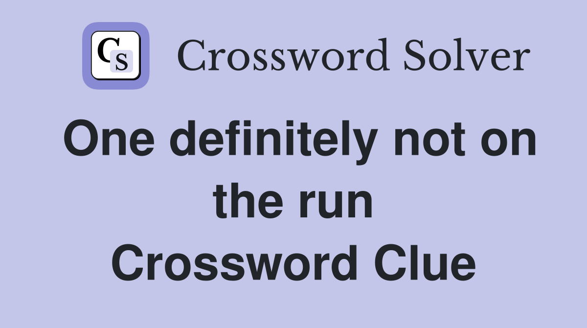 One definitely not on the run Crossword Clue