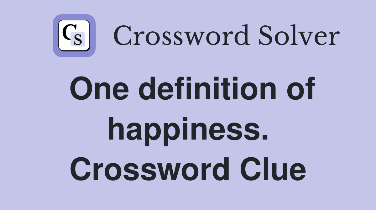 One definition of happiness. Crossword Clue