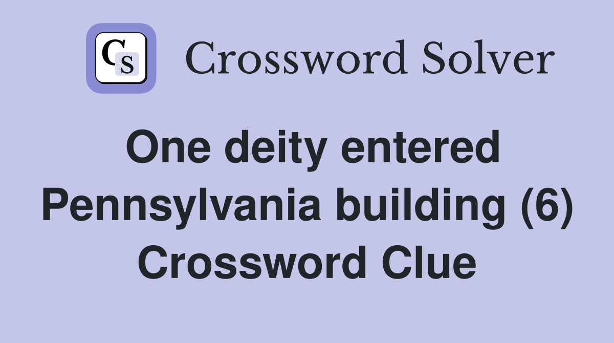 One deity entered Pennsylvania building (6) Crossword Clue