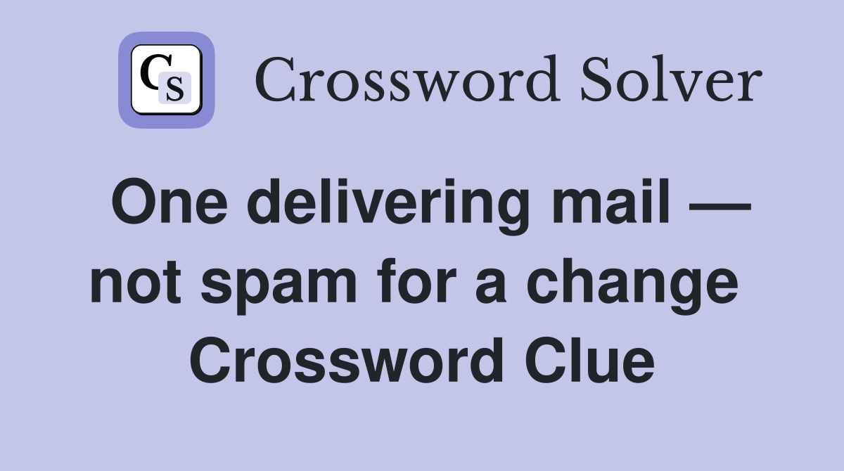 One delivering mail — not spam for a change  Crossword Clue