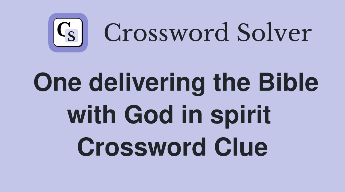 One delivering the Bible with God in spirit  Crossword Clue