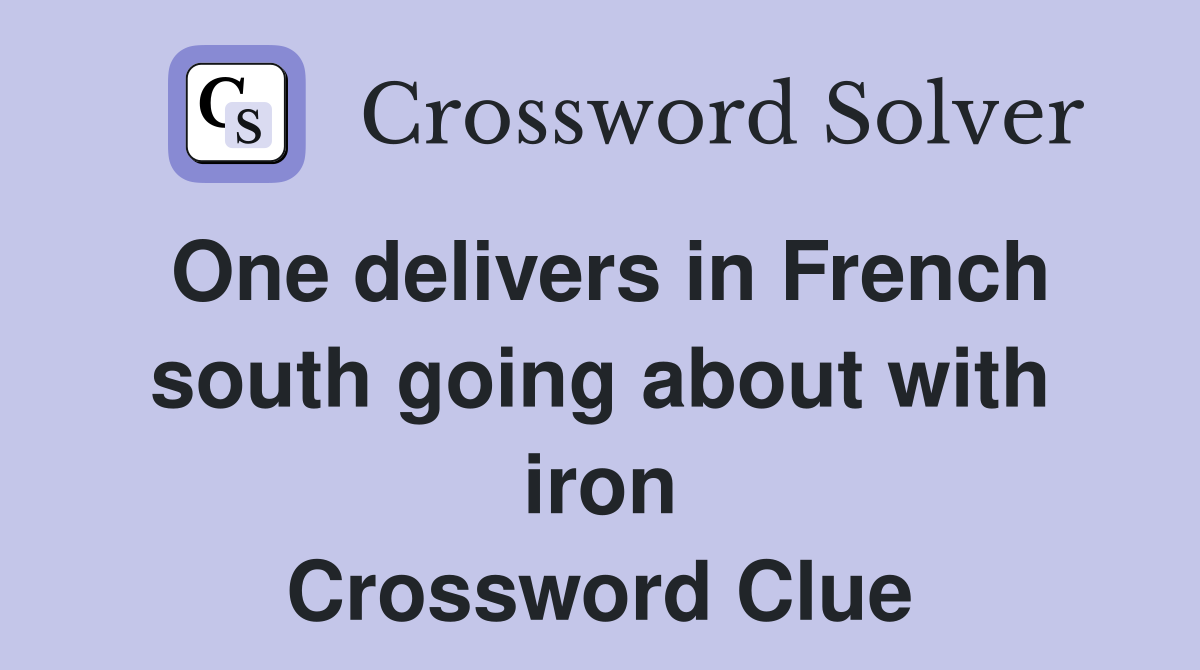 One delivers in French south going about with iron Crossword Clue