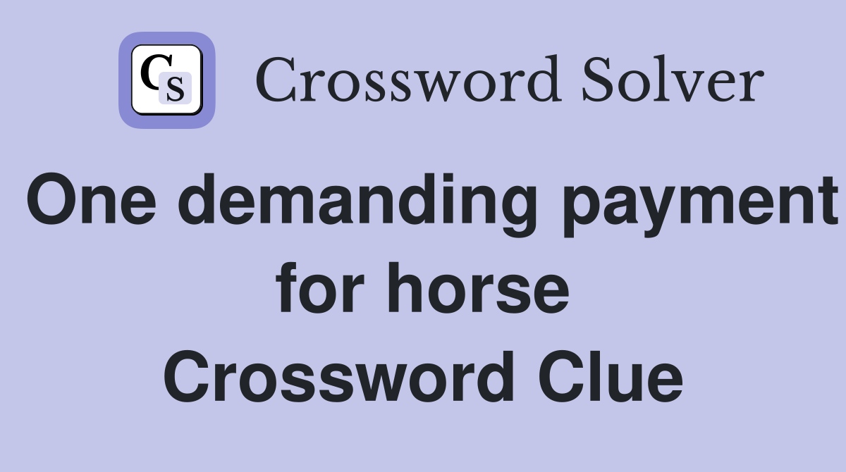 One demanding payment for horse Crossword Clue