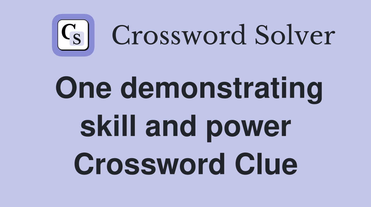 One demonstrating skill and power Crossword Clue