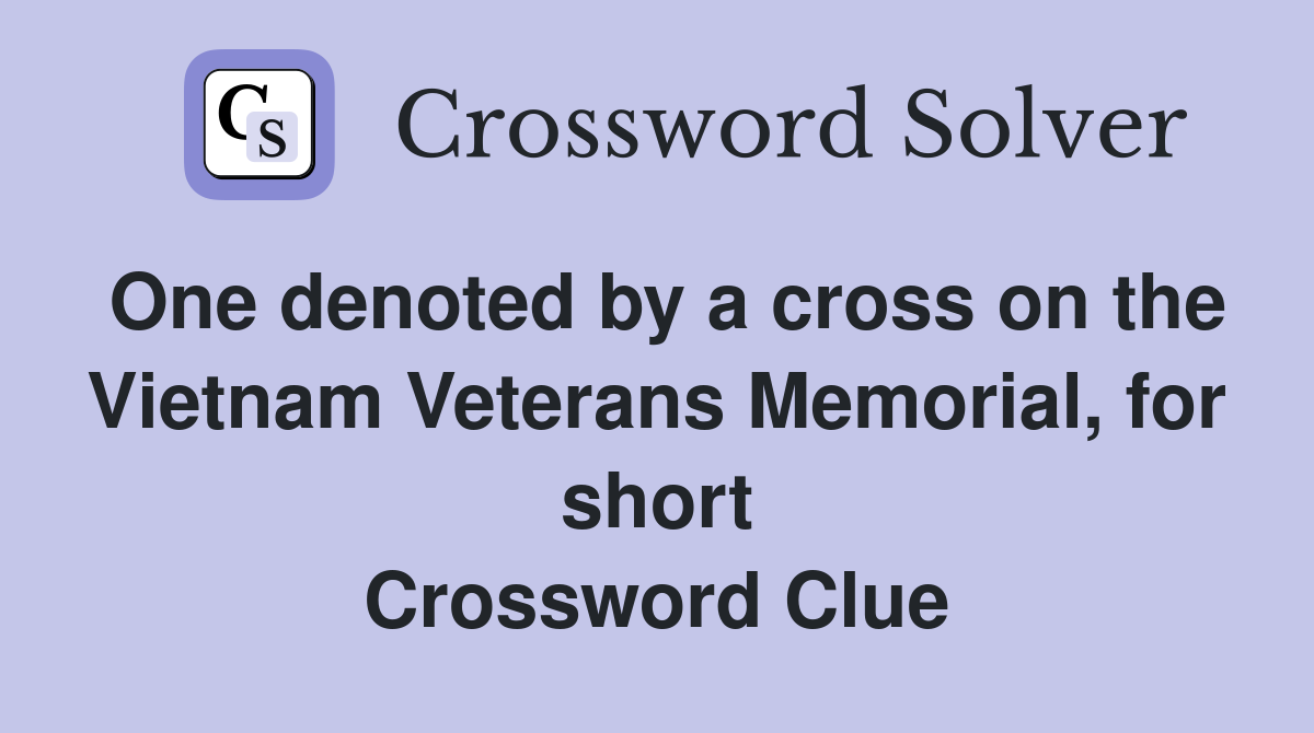 One denoted by a cross on the Vietnam Veterans Memorial, for short Crossword Clue