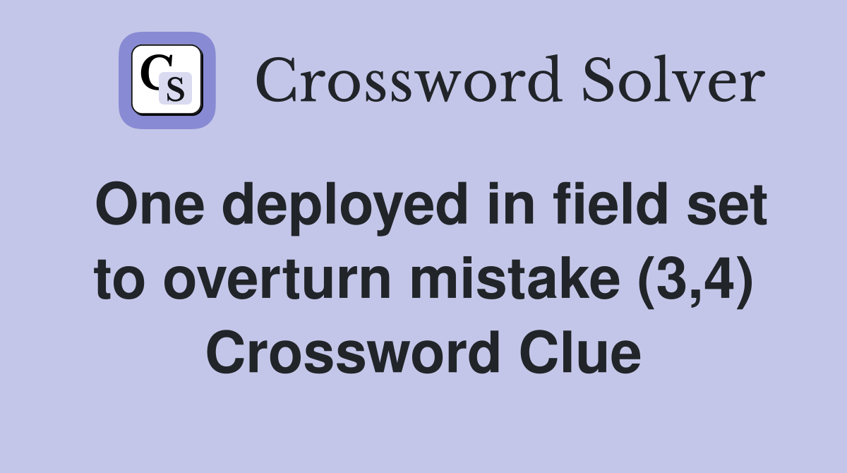 One deployed in field set to overturn mistake (3,4) Crossword Clue