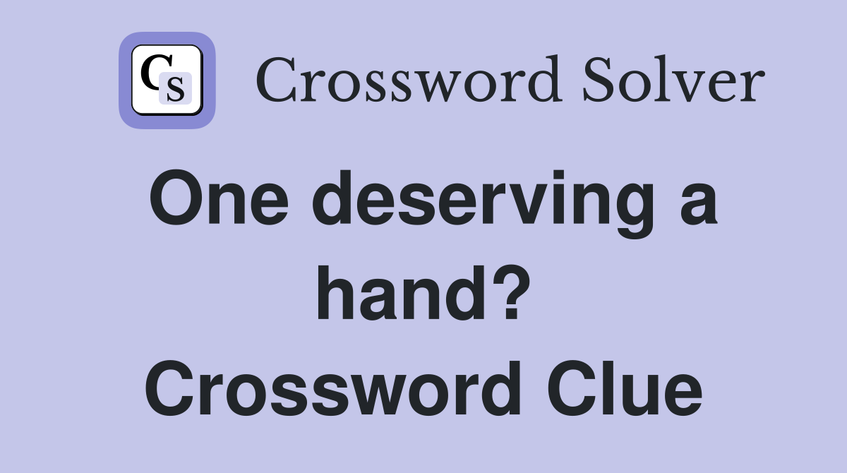 One deserving a hand? Crossword Clue