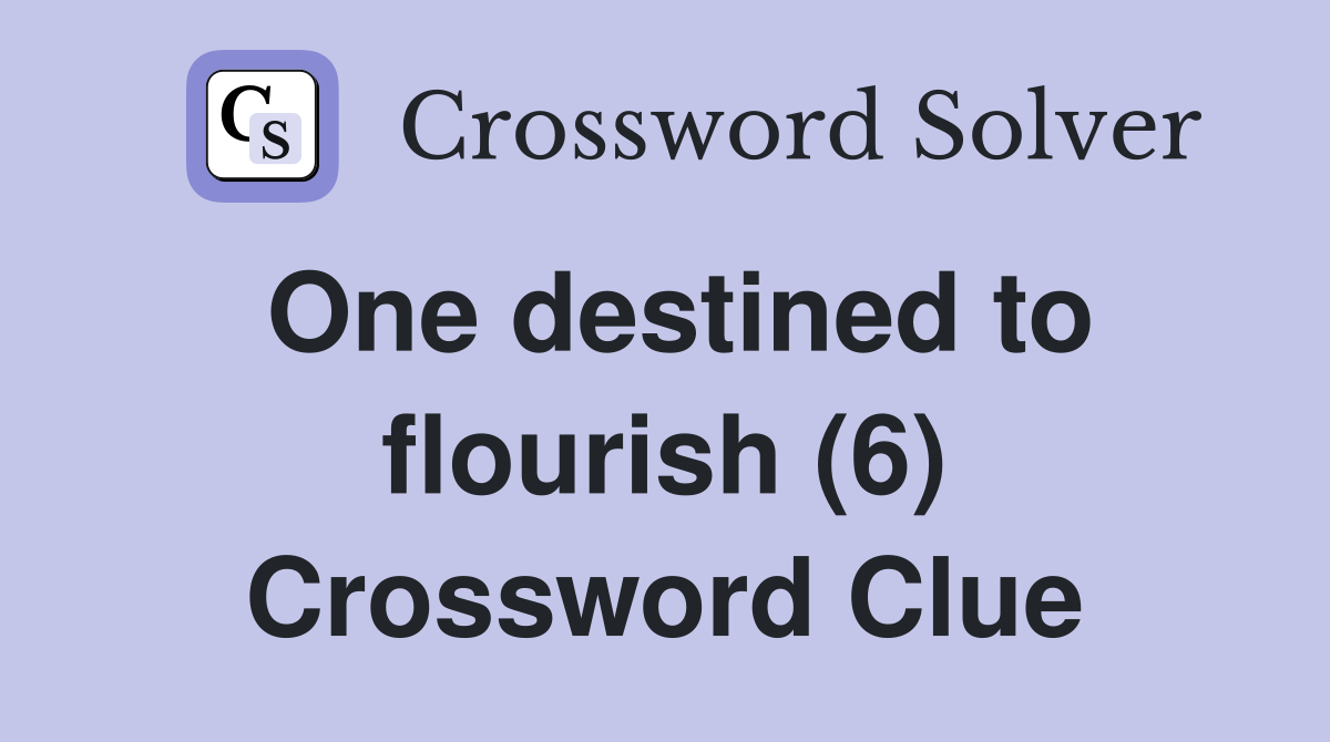One destined to flourish (6) Crossword Clue