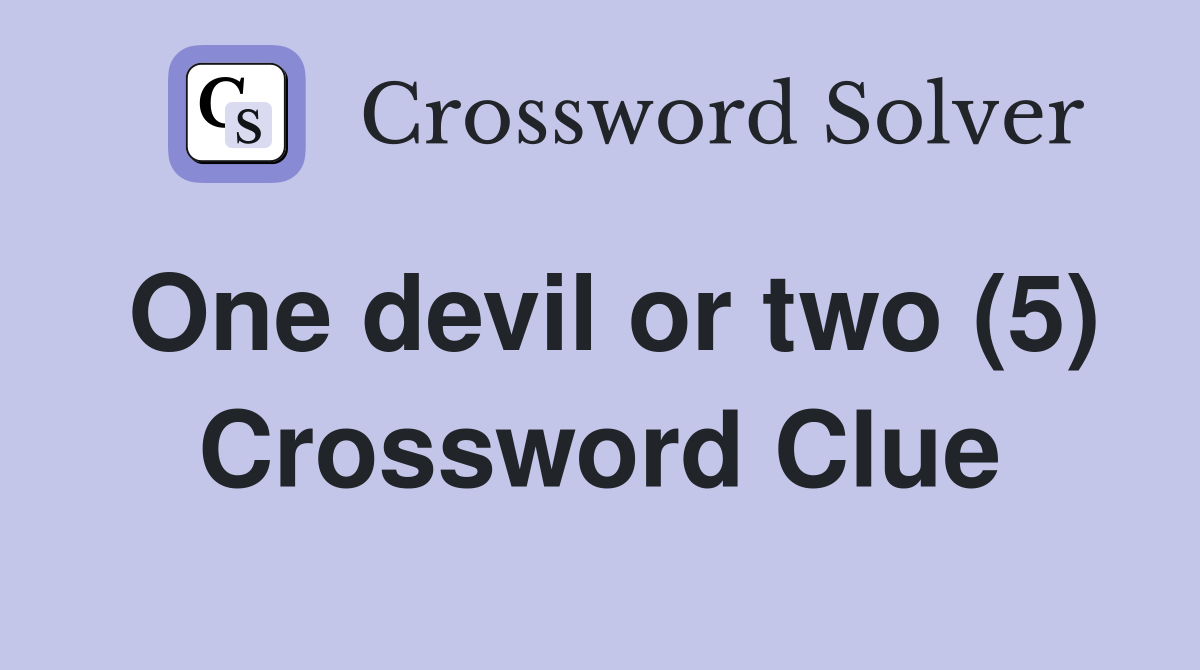 One devil or two (5) Crossword Clue