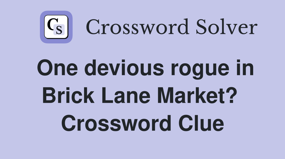 One devious rogue in Brick Lane Market?  Crossword Clue