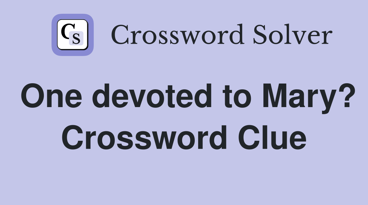 One devoted to Mary? Crossword Clue