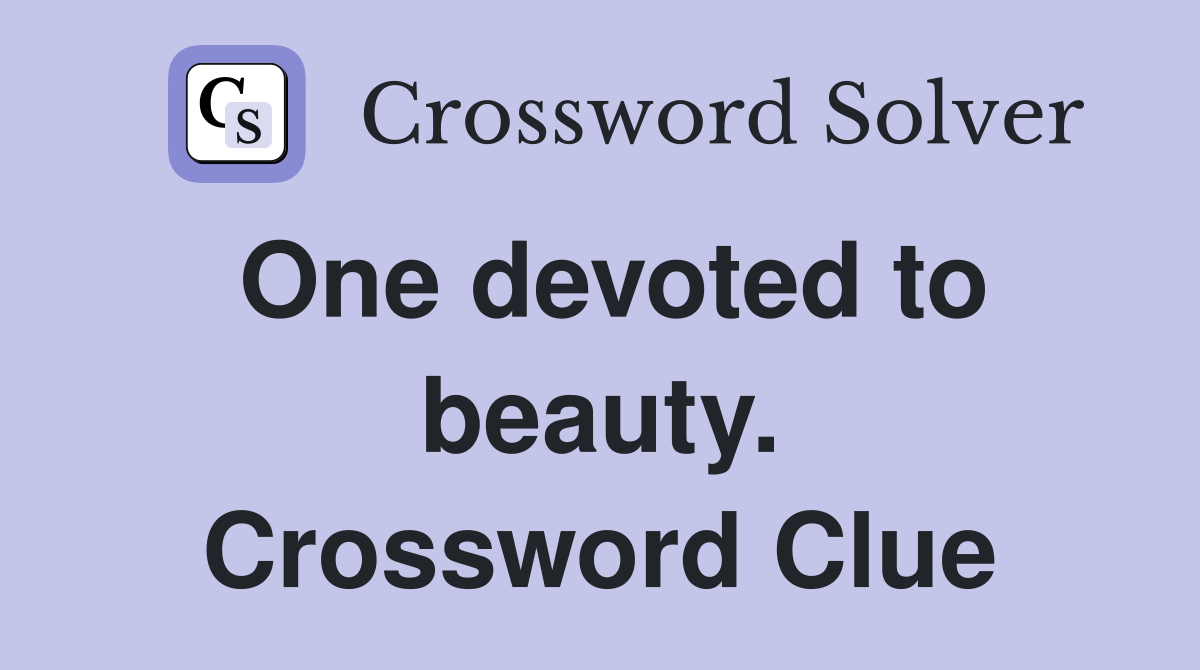 One devoted to beauty. Crossword Clue