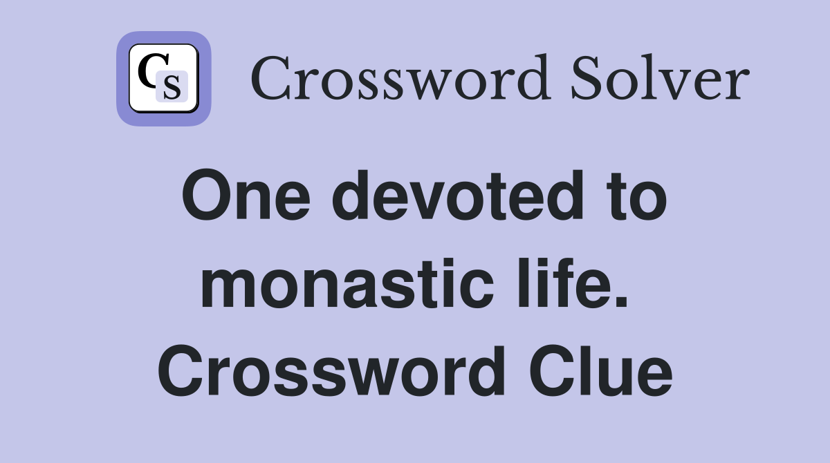 One devoted to monastic life. Crossword Clue