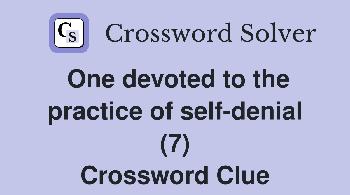 One devoted to the practice of self-denial (7) Crossword Clue
