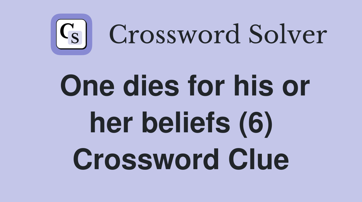 One dies for his or her beliefs (6) Crossword Clue