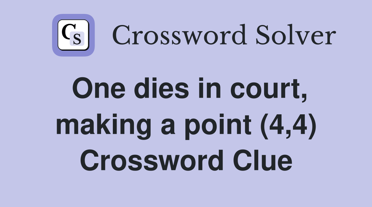 One dies in court, making a point (4,4) Crossword Clue