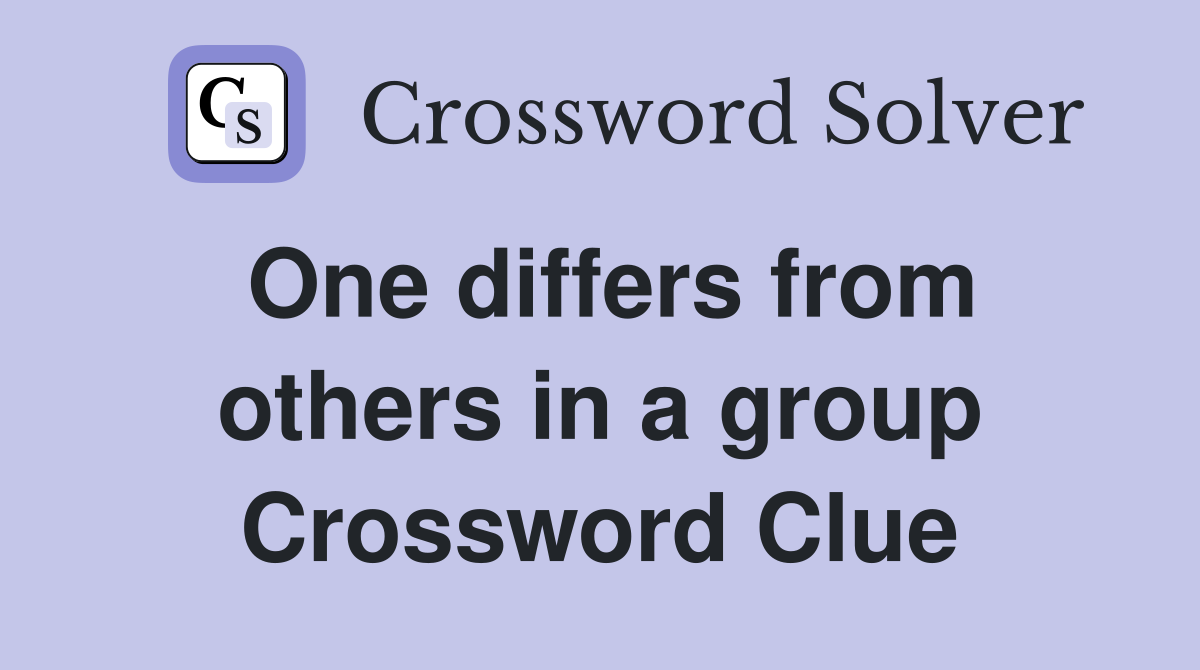 One differs from others in a group Crossword Clue